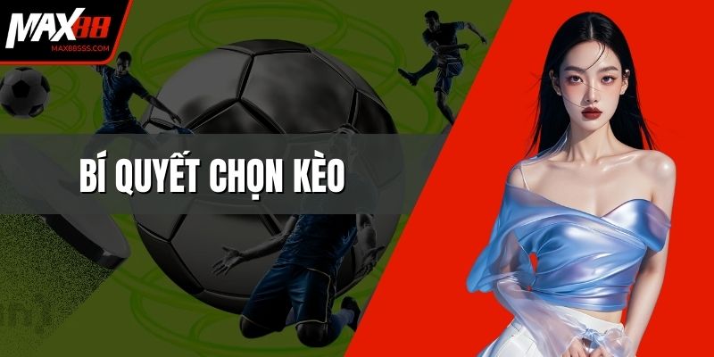 Bí Quyết Chọn Kèo