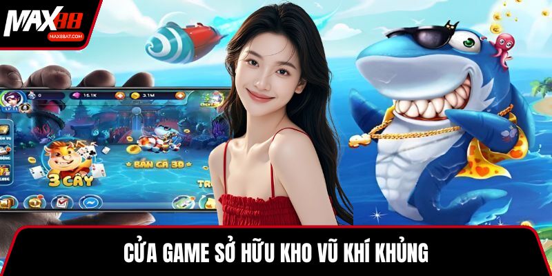 Cửa game sở hữu kho vũ khí khủng