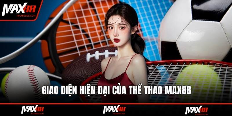 Giao diện hiện đại của thể thao MAX88