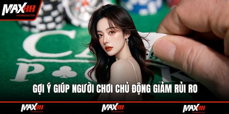 Gợi ý giúp người chơi chủ động giảm rủi ro