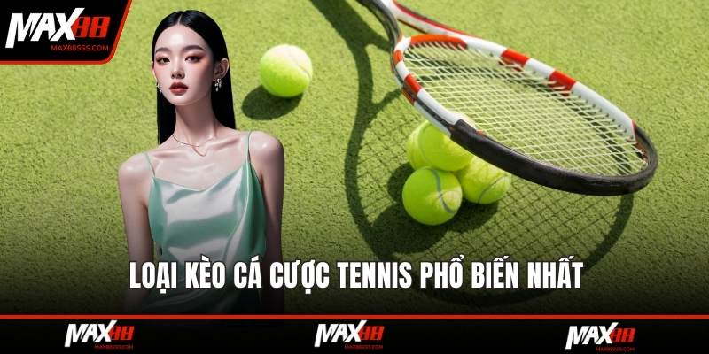 Loại kèo cá cược tennis phổ biến nhất