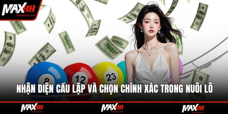 Nhận diện cầu lặp và chọn chính xác trong nuôi lô