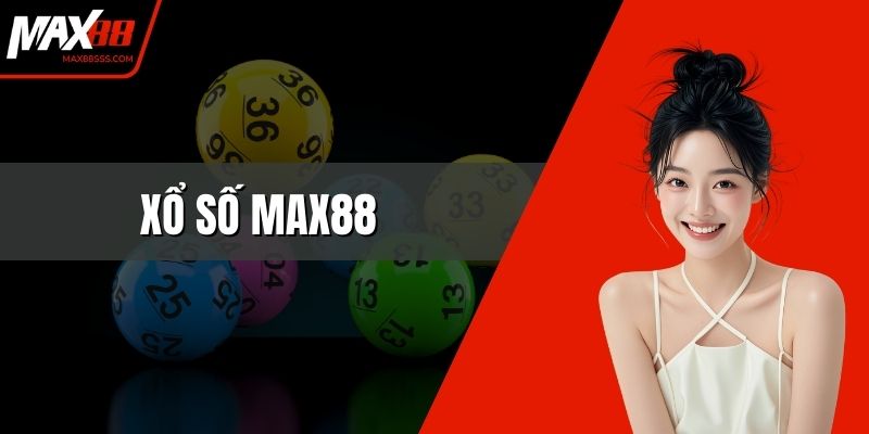 Xổ Số MAX88 – Trải Nghiệm Dự Đoán Trúng Thưởng Hấp Dẫn
